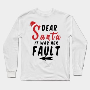 Dear Santa it was her Fault Funny Christmas Gifts Long Sleeve T-Shirt